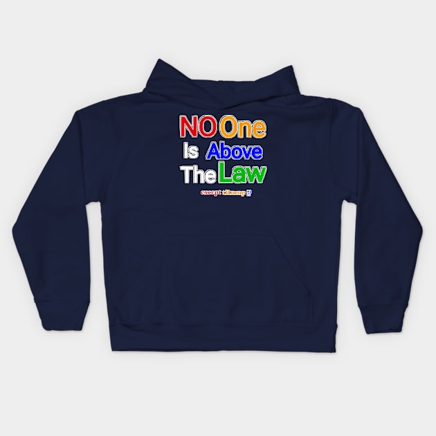 No One Is Above The Law Except tRump!? - Front Kids Hoodie by SubversiveWare